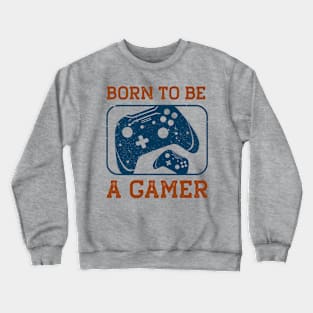 Born to be a gamer Crewneck Sweatshirt
